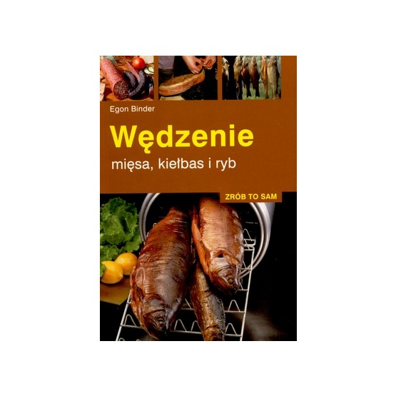 Książka „Zrób to sam. Wędzenie mięsa, kiełbas i ryb" Egon Binder