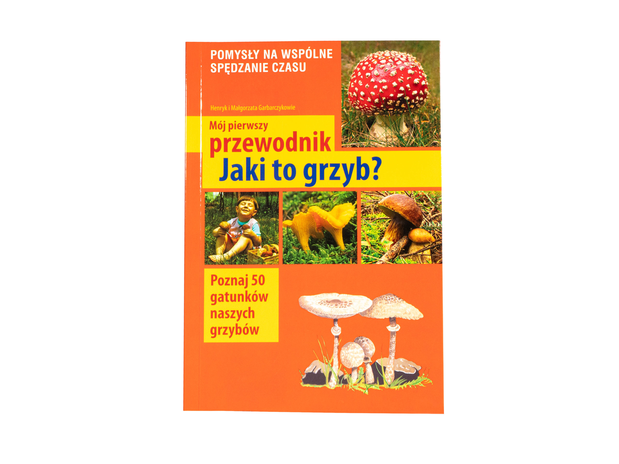 Książka „Mój pierwszy przewodnik - Jaki to grzyb?" Henryk i Małgorzata Garbarczykowie